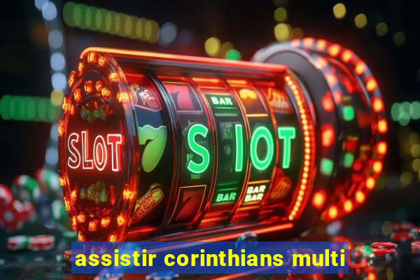 assistir corinthians multi